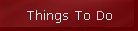 Things To Do
